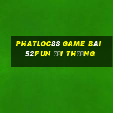 Phatloc88 Game Bài 52Fun Đổi Thưởng