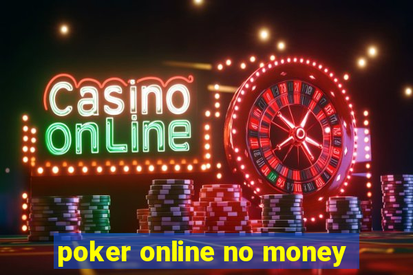 poker online no money