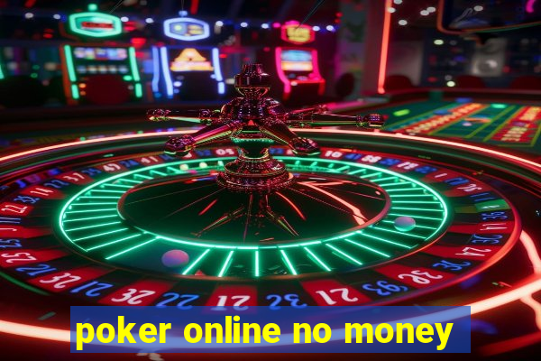 poker online no money