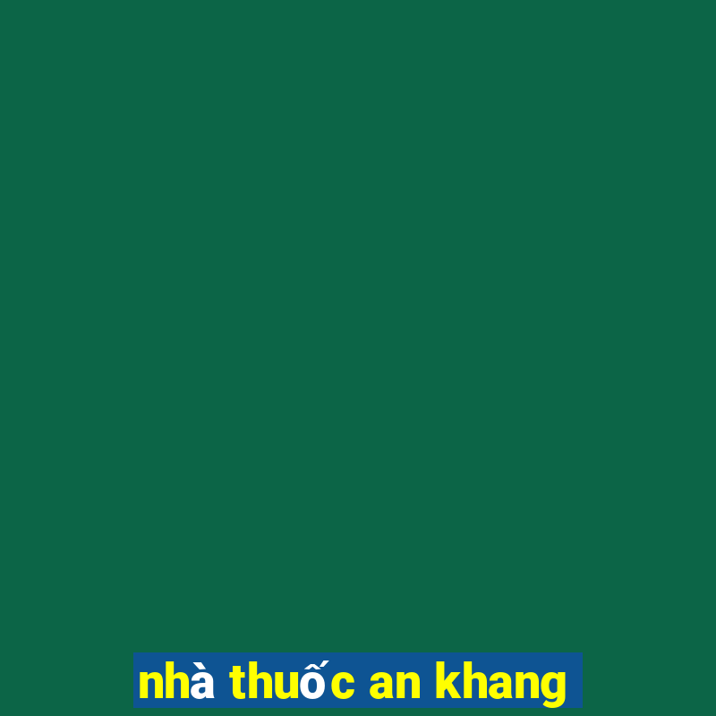 nhà thuốc an khang