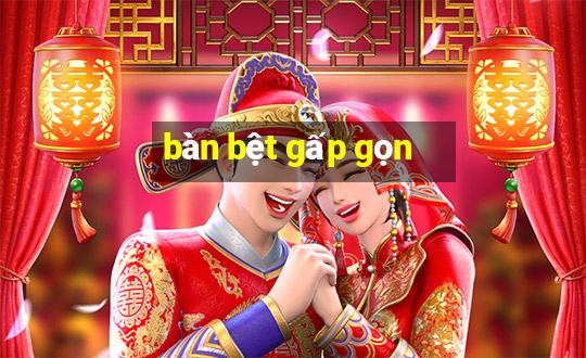 bàn bệt gấp gọn