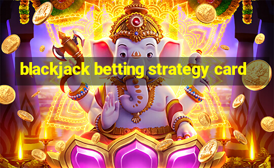 blackjack betting strategy card