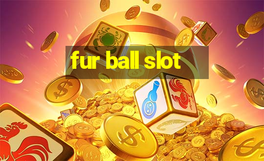 fur ball slot