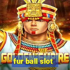 fur ball slot