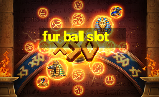 fur ball slot