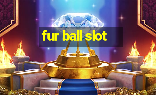 fur ball slot