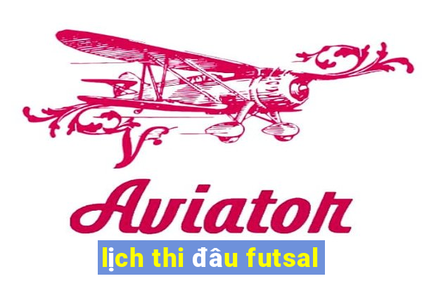 lịch thi đâu futsal