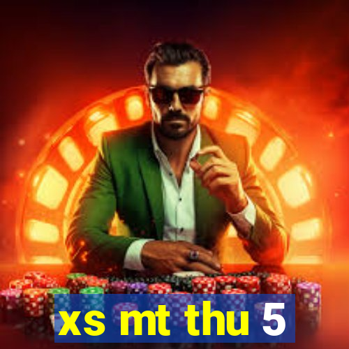 xs mt thu 5