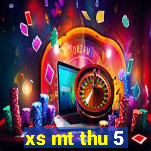 xs mt thu 5