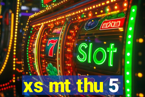 xs mt thu 5