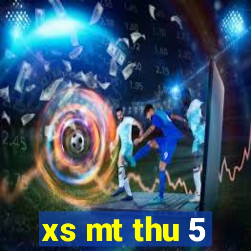 xs mt thu 5