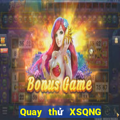 Quay thử XSQNG ngày 5