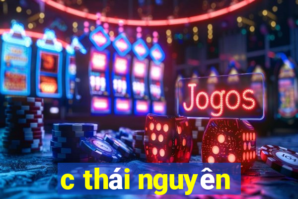 c thái nguyên