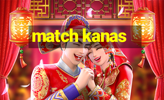 match kanas