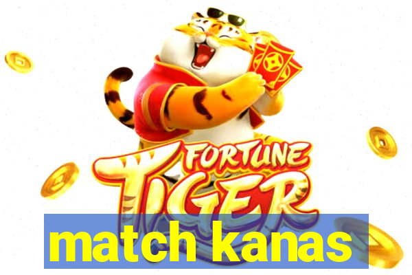 match kanas