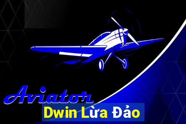 Dwin Lừa Đảo