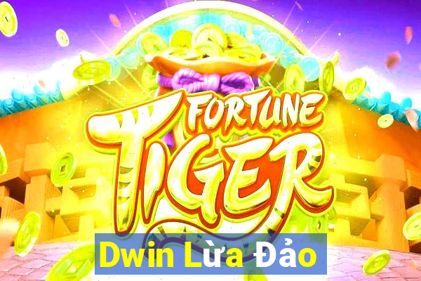 Dwin Lừa Đảo