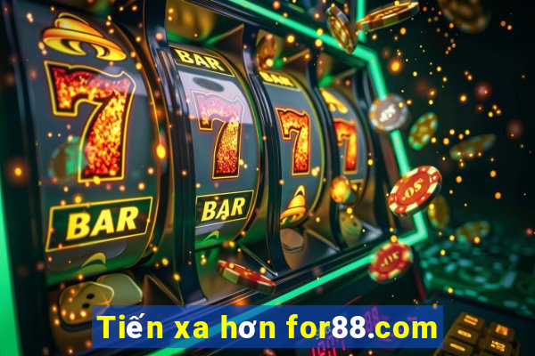 Tiến xa hơn for88.com