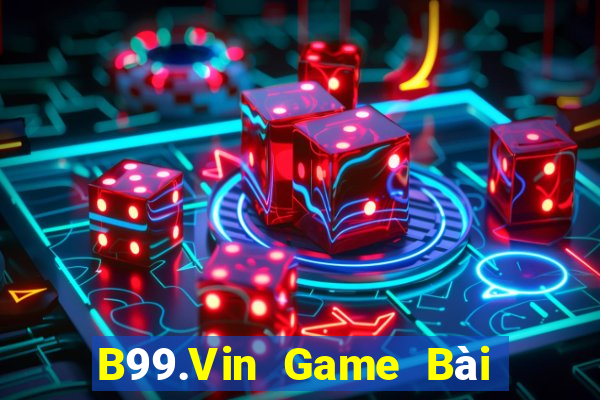 B99.Vin Game Bài Binh 9 Cây