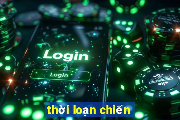 thời loạn chiến