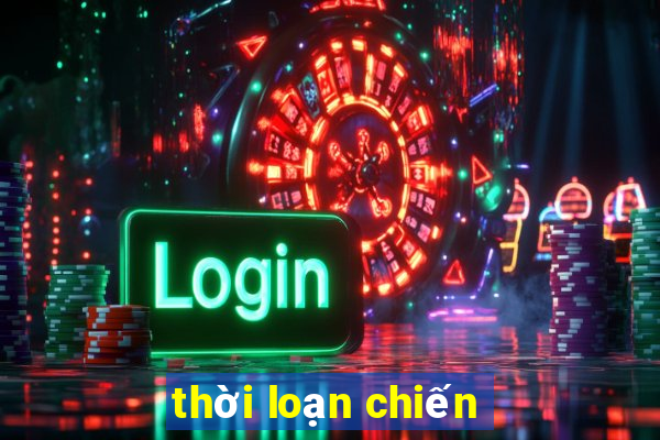 thời loạn chiến