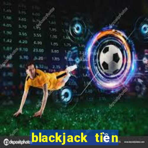 blackjack tiền điện tử miễn phí