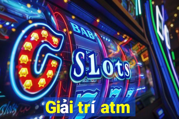 Giải trí atm