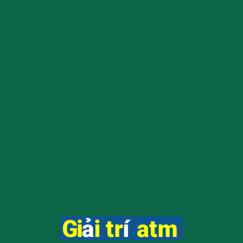 Giải trí atm