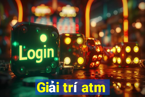 Giải trí atm