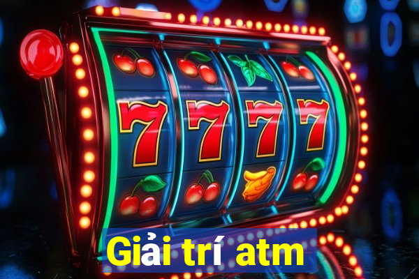 Giải trí atm