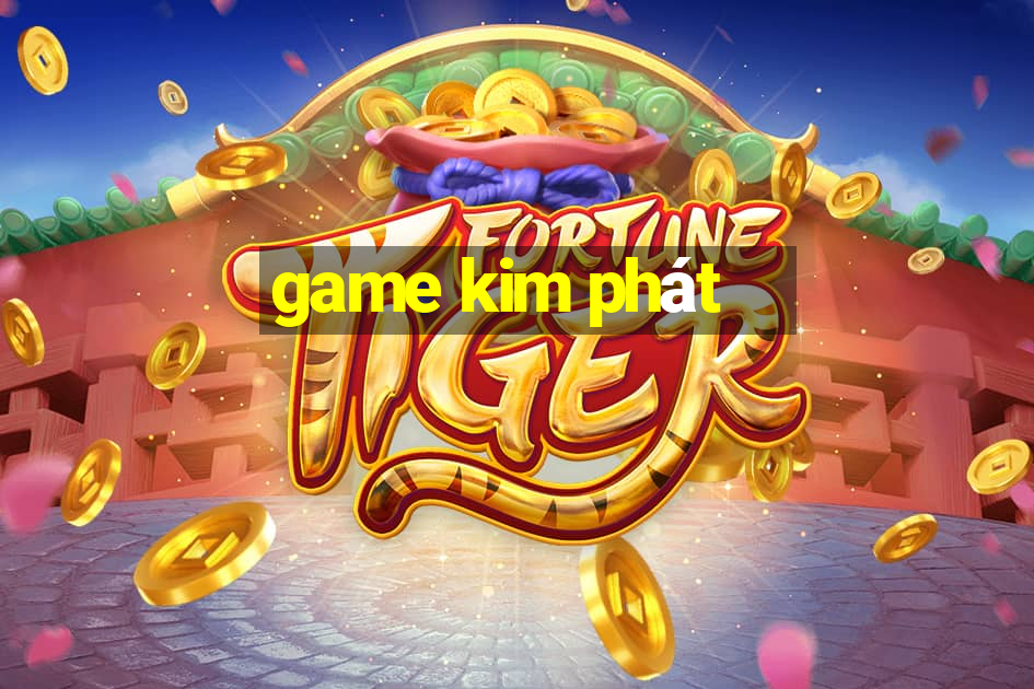 game kim phát