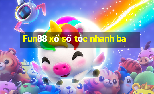 Fun88 xổ số tóc nhanh ba