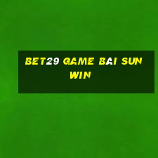 Bet29 Game Bài Sunwin