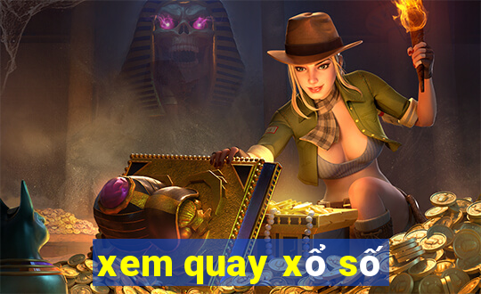 xem quay xổ số