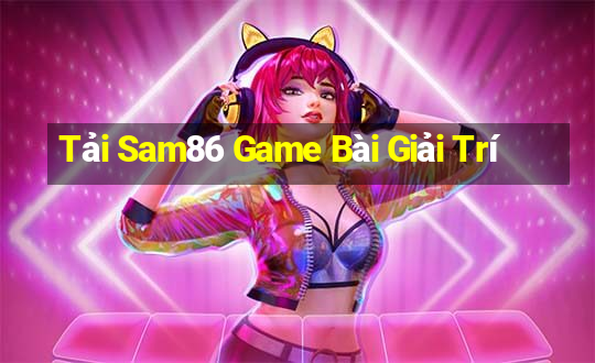 Tải Sam86 Game Bài Giải Trí