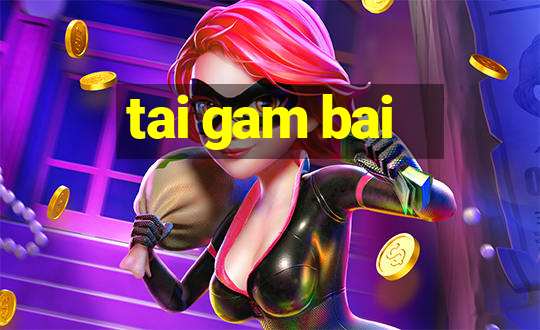 tai gam bai