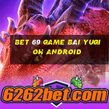 Bet 69 Game Bài Yugioh Android