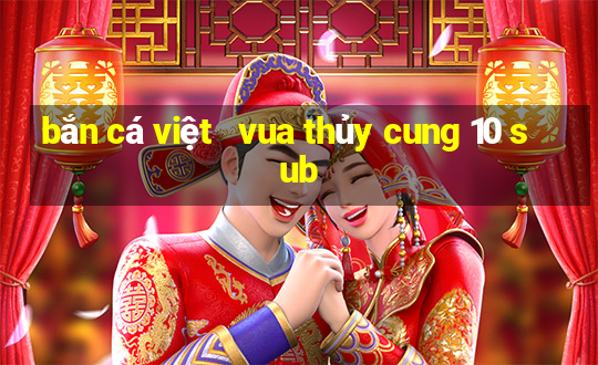 bắn cá việt   vua thủy cung 10 sub