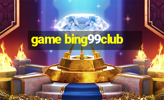 game bing99club