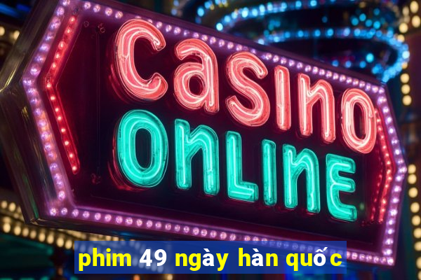 phim 49 ngày hàn quốc