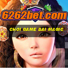 choi game bai magic