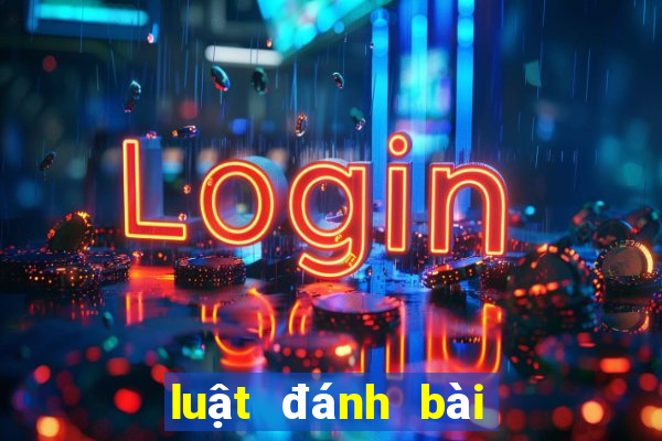 luật đánh bài tiến lên miền nam