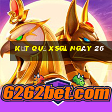 kết quả XSGL ngày 26