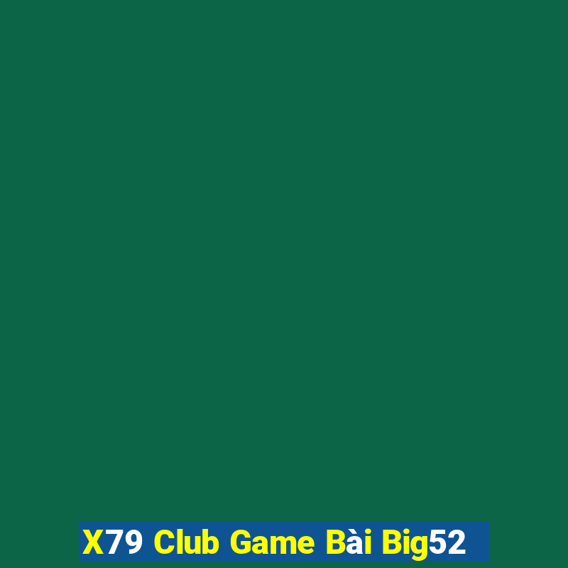 X79 Club Game Bài Big52