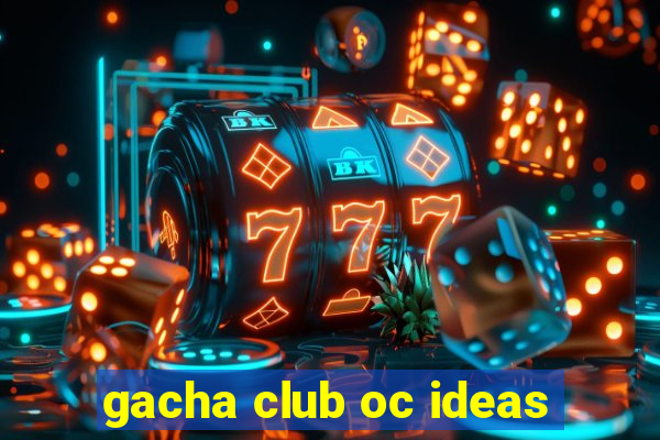 gacha club oc ideas