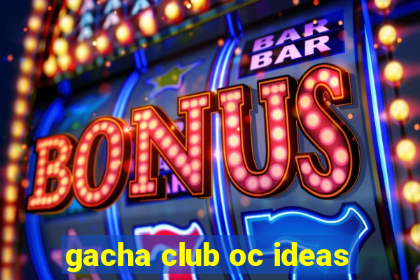 gacha club oc ideas