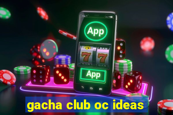 gacha club oc ideas