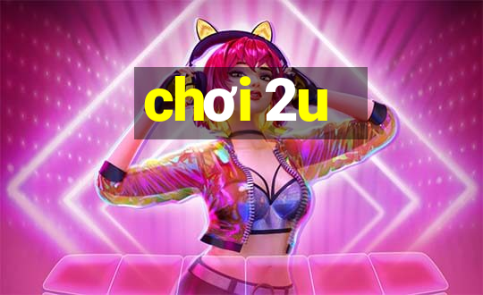 chơi 2u