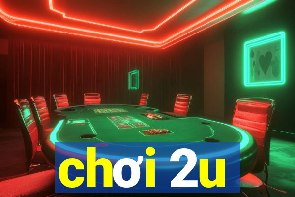 chơi 2u