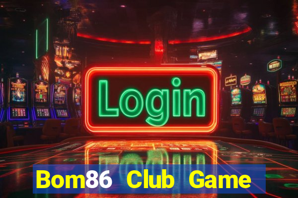 Bom86 Club Game Bài Offline